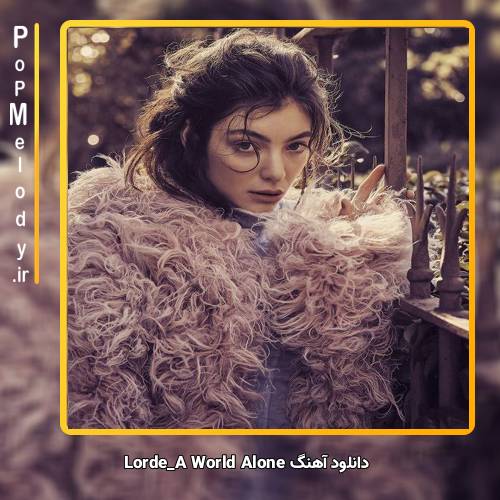دانلود آهنگ Lorde A World Alone